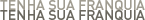 Tenha sua Franquia